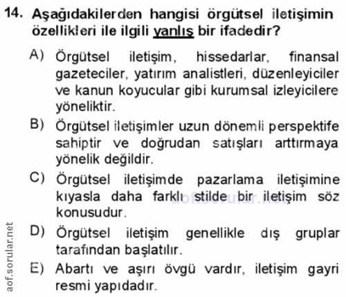 14. soru: Aşağıdakilerden hangisi örgütsel iletişimin özellikleri ile ilgili yanlış bir ifadedir? A) Örgütsel iletişim, hisseda…