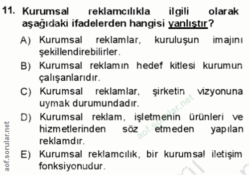 11. soru: Kurumsal reklamcılıkla ilgili olarak aşağıdaki ifadelerden hangisi yanlıştır? A) Kurumsal reklamlar, kuruluşun imajın…