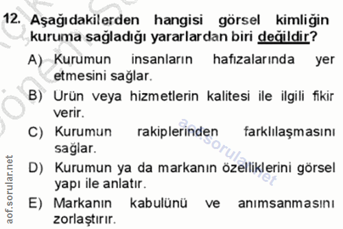 12. soru: Aşağıdakilerden hangisi görsel kimliğin kuruma sağladığı yararlardan biri değildir? A) Kurumun insanların hafızaların…