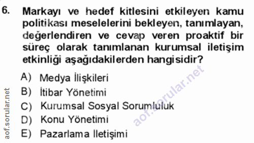 6. soru: Markayı ve hedef kitlesini etkileyen kamu politikası meselelerini bekleyen, tanımlayan, degerlendiren ve cevap veren…
