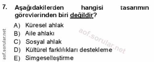 7. soru: Aşağıdakilerden hangisi tasarımın görevierinden biri değildir? A) Küresel ahlak B) Aile ahlakı C) Sosyal ahlak D) Kül…