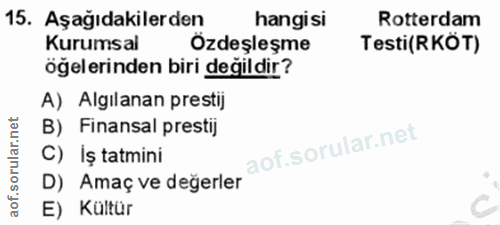 15. soru: Aşağıdakilerden hangisi Rotterdam Kurumsal Özdeşleşme Testi(RKÖT) öğelerinden biri değil dir? A) Algılanan prestij B)…