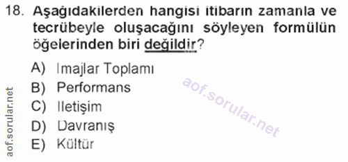 18. soru: Aşağıdakilerden hangisi itıbarın zamanla ve tecrübeyle oluşacağını söyleyen formülün öğelerinden biri değildir? A) Im…