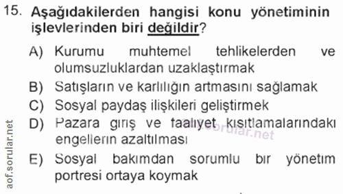 15. soru: Aşağıdakilerden hangisi konu yönetiminin işlevlerinden biri değildir? A) Kurumu muhtemel tehlikelerden ve olumsuzlukl…