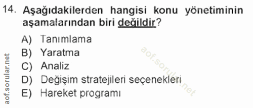 14. soru: Aşağıdakilerden hangisi konu yönetiminin aşamalarından biri değildir? A) Tanımlama B) Yaratma aof.so C) Analiz D) Değ…
