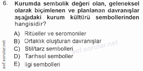 6. soru: Kurumda sembolik değeri olan, geleneksel olarak biçimlenen ve planlanan davranışlar aşağıdaki kurum kültürü semboller…