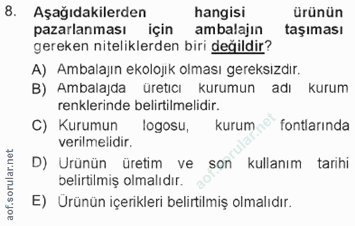 8. soru: Aşağıdakilerden hangisi ürünün pazarlanması için ambalajın taşıması gereken niteliklerden biri değildir? A) Ambalajın…