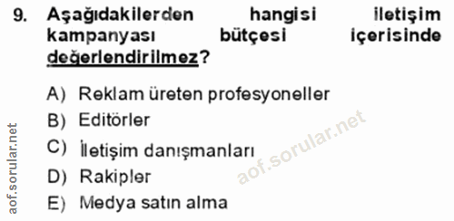 9. soru: Aşağıdakilerden hangisi iletişim kampanyası bütçesi İçerisinde değerlendirilmez? A) Reklam üreten profesyoneller B) E…
