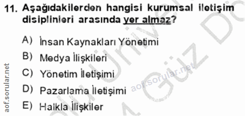 11. soru: Aşağıdakilerden hangisi kurumsal iletişim disiplinieri arasında yer almaz? A) İnsan Kaynakları Yönetimi B) Medya İliş…