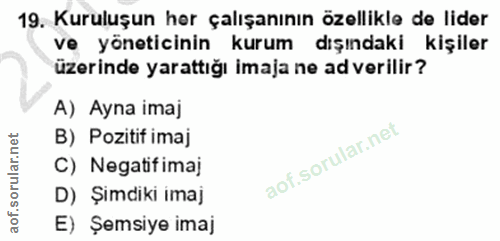 19. soru: Kuruluşun her çalışanının özellikle de lider ve yöneticinin kurum dışındaki kişiler üzerinde yarattığı imaja ne ad ve…