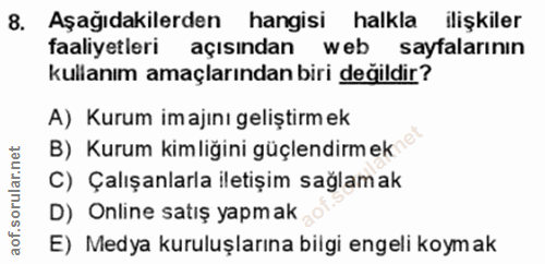 8. soru: Aşağıdakilerden hangisi halkla ilişkiler faaliyetleri açısından web sayfalarının kullanım amaçlarından biri değildir?…