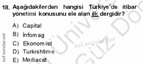 18. soru: Aşağıdakilerden hangisi Türkiye'de itibar yönetimi konusunu ele alan ilk dergidir? A) Capital B) Infomag aof.sorulaf.…