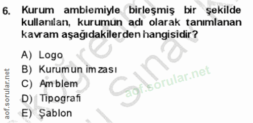 6. soru: Kurum Kurum ambiemiyle birleşmiş bir şekilde kullanılan, kurumun adı olarak tanımlanan kavram aşağıdakilerden hangisi…