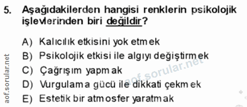 5. soru: Aşağıdakilerden hangisi renklerin psikolojik işlevlerinden biri değildir? A) Kalıcılık etkisini yok etm ek B) Psikolo…