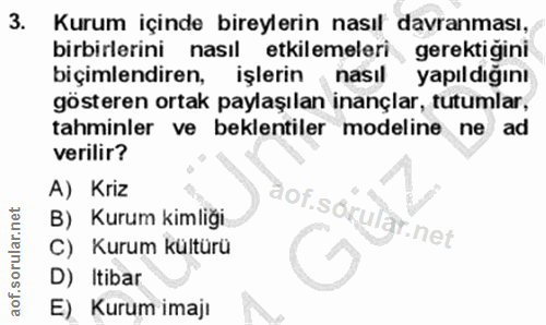 3. soru: Kurum içinde bireylerin nasıl davranması, birbirlerini nasıl etkilemeleri gerektiğini biçimlendiren, işlerin nasıl ya…