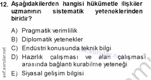 12. soru: Aşağıdakilerden hangisi hükümetle ilişkiler uzmaninin sistematik yeteneklerinden biridir? A) Pragmatik verimlilik B)…