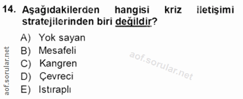 14. soru: Aşağıdakilerden hangisi Kriz iletişimi stratejilerinden biri değildir? A) Yok sayan B) Mesafeli C) Kangren D) Çevreci…