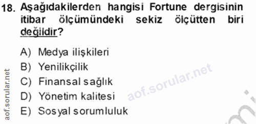 18. soru: Aşağıdakilerden hangisi Fortune dergisinin itibar ölçümündeki sekiz ölçütten biri değildir? A) Medya ilişkileri B) Ye…
