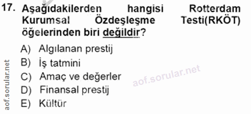 17. soru: Aşağıdakilerden hangisi Rotterdam Kurumsal Ozdeşleşme Testi(RKÖT) öğelerinden biri değildir? A) Algılanan prestij B)…