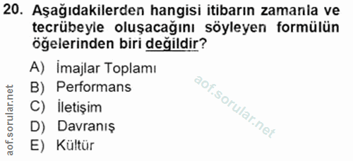 20. soru: Aşağıdakilerden hangisi itibarın zamanla ve tecrübeyle oluşacağını söyleyen formülün öğelerinden biri değildir? A) İm…