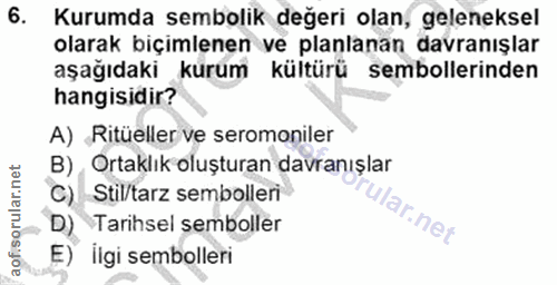 6. soru: Kurumda sembolik değeri olan, geleneksel olarak biçimlenen ve planlanan davranışlar aşağıdaki kurum kültürü semboller…
