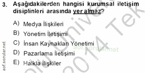 3. soru: Aşağıdakilerden hangisi kurumsal iletişim disiplinieri arasında yer almaz? A) Medya İlişkileri B) Yönetim iletișimi.…