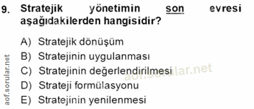 9. soru: Stratejik yönetimin sor evresi aşağıdakilerden hangisidir? A) Stratejik dönüşüm B) Stratejinin uygulanması C) Stratej…