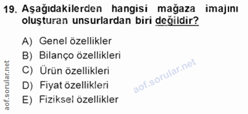 19. soru: Aşağıdakilerden hangisi mağaza imajını oluşturan unsurlardan biri değildir? A) Genel özellikler B) Bilanço özellikler…