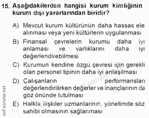 15. soru: Aşağıdakilerden hangisi kurum kimliğinin kurum dışı yararlarından biridir? A) Mevcut kurum kültürünün daha hassas ele…