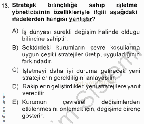 13. soru: Stratejik bilinçlilige sahip işletme yöneticisinin özellikleriyle ilgili aşağıdaki ifadelerden hangisi yanlıştır? A)…