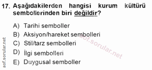17. soru: Aşağıdakilerden hangisi kurum kültürü sembollerinden biri değildir? A) Tarihi semboller B) Aksiyon/hareket sembolleri…