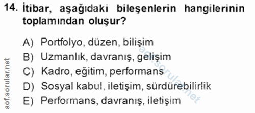 14. soru: itibar, aşağıdaki bileşenlerin hangilerinin toplamından oluşur? A) Portfolyo, düzen, bilişim B) Uzmanlık, davranış, g…