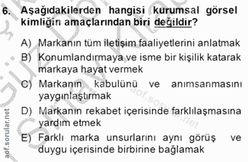 6. soru: Aşağıdakilerden hangisi kurumsal görsel kimligin amaçlarından biri değildir? A) Markanın tüm iletişim faaliyetlerini…