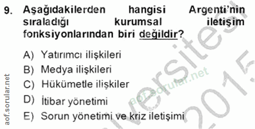 9. soru: Aşağıdakilerden hangisi Argenti'nin sıraladığı kurumsal iletişim fonksiyonlarından biri değildir? A) Yatırımcı ilişki…