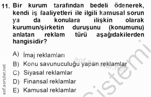 11. soru: Bir kurum tarafından bedeli ödenerek, kendi iş faaliyetleri ile ilgili kamusal sorun ya da konulara ilişkin olarak ku…