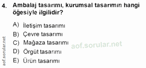 4. soru: Ambalaj tasarımı, kurumsal tasarımın hangi öğesiyle ilgilidir? A) İletişim tasarımı B) Çevre tasarimi C) Mağaza tasar…