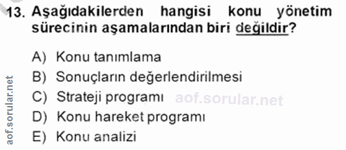 13. soru: Aşağıdakilerden hangisi konu yönetim sürecinin aşamalarından biri değildir? A) Konu tanımlama B) Sonuçların değerlend…