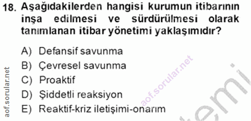 18. soru: Aşağıdakilerden hangisi kurumun itibarının inşa edilmesi ve sürdürülmesi olarak tanımlanan itibar yönetimi yaklaşımıd…