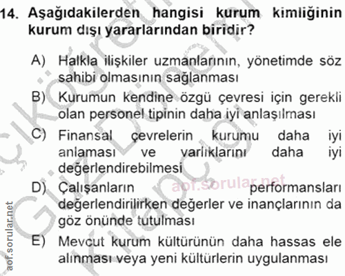 14. soru: Aşağıdakilerden hangisi kurum kimliğinin kurum dışı yararlarından biridir? A) Halkla ilişkiler uzmanlarının, yönetimd…