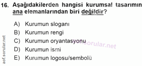 16. soru: Aşağıdakilerden hangisi kurumsal tasarımın ana elemanlarından biri değildir? A) Kurumun sloganı B) Kurumun rengi C) K…