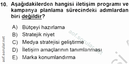 10. soru: Aşağıdakilerden hangisi iletişim programı ve kampanya planlama sürecindeki adımlardan biri değildir? A) Bütçeyi hazır…