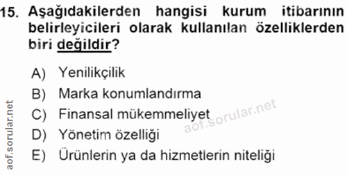 15. soru: Aşağıdakilerden hangisi kurum itibarının belirleyicileri olarak kullanılan özelliklerden biri değildir? A) Yenilikçil…