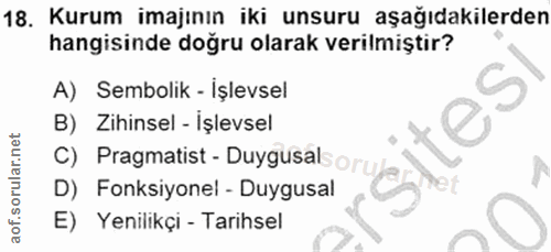 18. soru: Kurum imajının iki unsuru aşağıdakilerden hangisinde doğru olarak verilmiştir? A) Sembolik - İşlevsel B) Zihinsel - İ…