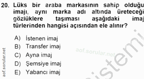 20. soru: Lüks bir araba markasının sahip olduğu imajı, aynı marka adı altında üreteceği gözlüklere taşıması aşağıdaki imaj tür…