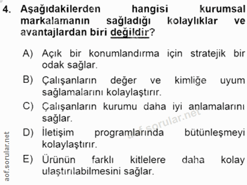 4. soru: Aşağıdakilerden hangisi kurumsal markalamanın sağladığı kolaylıklar ve avantajlardan biri değildir? A) Açık bir konum…