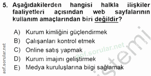 5. soru: Aşağıdakilerden hangisi halkla ilişkiler faaliyetleri açısından web sayfalarının kullanım amaçlarından biri değildir?…