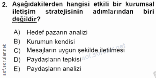 2. soru: Aşağıdakilerden hangisi etkili bir kurumsal iletişim stratejisinin adimlarindan biri değildir? A) Hedef pazarın anali…