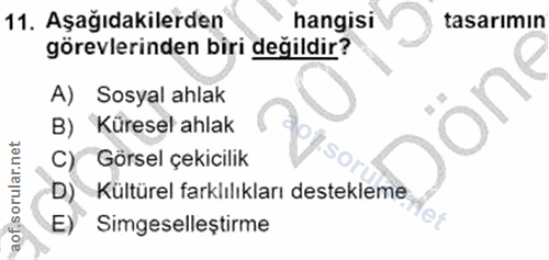 11. soru: Aşağıdakilerden hangisi tasarımın görevlerinden biri değildir? A) Sosyal ahlak B) Küresel ahlak C) Görsel çekicilik D…