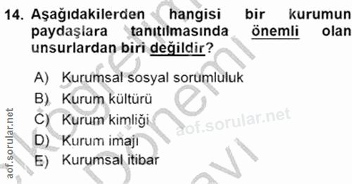 14. soru: Aşağıdakilerden hangisi bir kurumun paydaşlara tanıtılmasında onemli olan unsurlardan biri değildir? A) Kurumsal sosy…