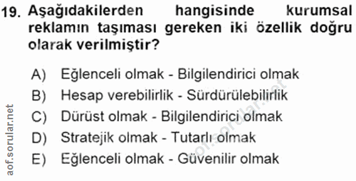 19. soru: Aşağıdakilerden hangisinde kurumsal reklamın taşıması gereken iki özellik doğru olarak verilmiştir? A) Eğlenceli olma…
